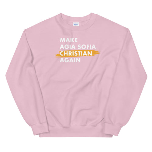 Make Agia Sofia Christian Again Unisex Sweatshirt