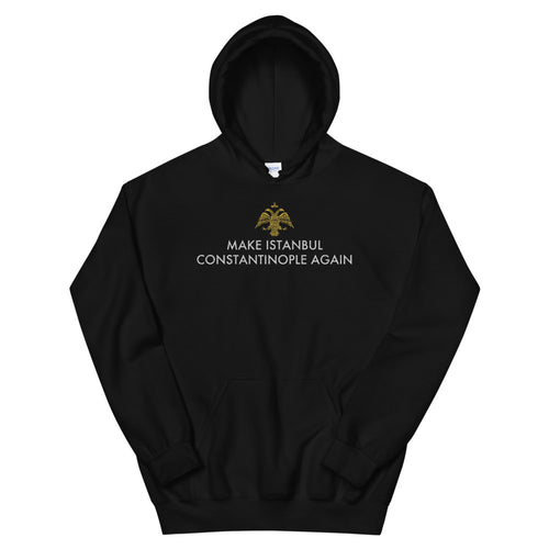 Make Istanbul Constantinople Again Unisex Hoodie