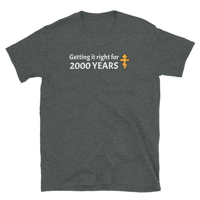 Getting it Right for 2000 Years T-Shirt